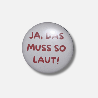 Button - "Ja, das muss os laut"