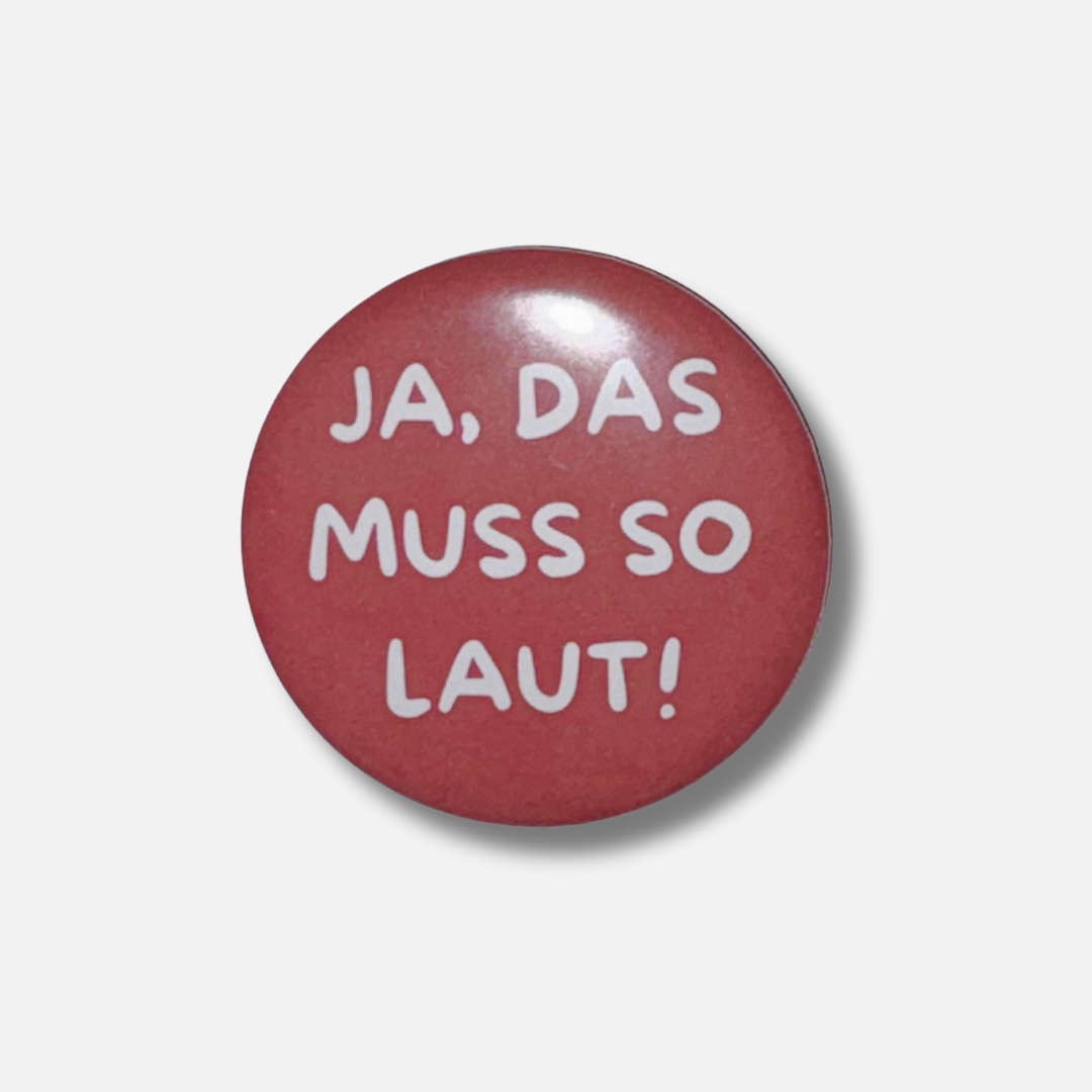 Button - "Ja, das muss os laut"