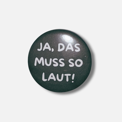 Button - "Ja, das muss os laut"